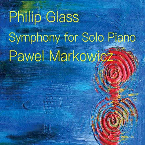 MARKOWICZ, PAWEL - PHILIP GLASS - SYMPHONY FOR SOLO PIANOMARKOWICZ, PAWEL - PHILIP GLASS - SYMPHONY FOR SOLO PIANO.jpg